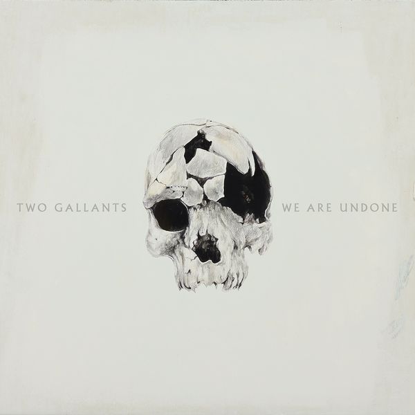 Two Gallants|We Are Undone