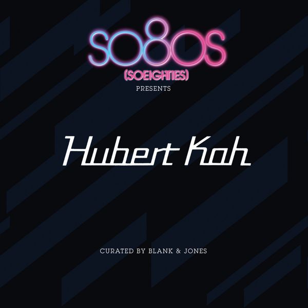 Hubert Kah|So8Os Presents Hubert Kah (Curated by Blank & Jones) Hubert Kah|So8Os Presents Hubert Kah (Curated by Blank & Jones)