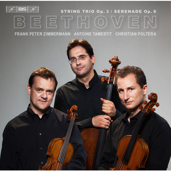 Trio Zimmermann|Beethoven: String Trio, Op. 3 & Serenade, Op. 8 Trio Zimmermann|Beethoven: String Trio, Op. 3 & Serenade, Op. 8