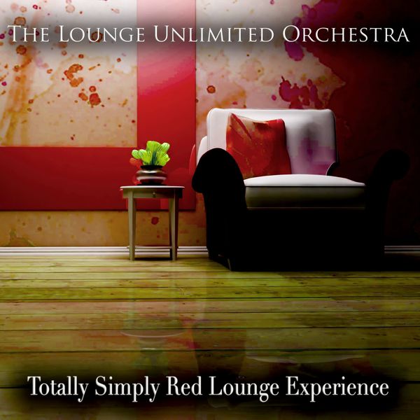 The Lounge Unlimited Orchestra - Totally Simply Red Lounge Experience The Lounge Unlimited Orchestra - Totally Simply Red Lounge Experience