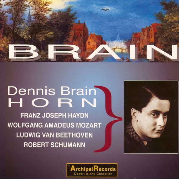 Dennis Brain - Haydn, Mozart, Beethoven & Schumann : Horn Concertos Dennis Brain - Haydn, Mozart, Beethoven & Schumann : Horn Concertos