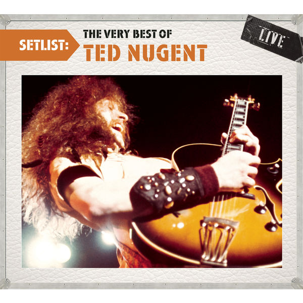 Setlist The Very Best Of Ted Nugent LIVE, Ted Nugent Qobuz