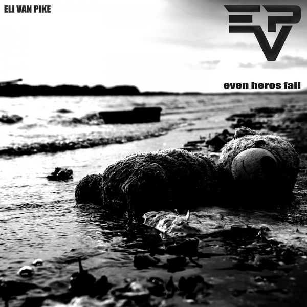 Eli van Pike - Even Heros Fall Eli van Pike - Even Heros Fall