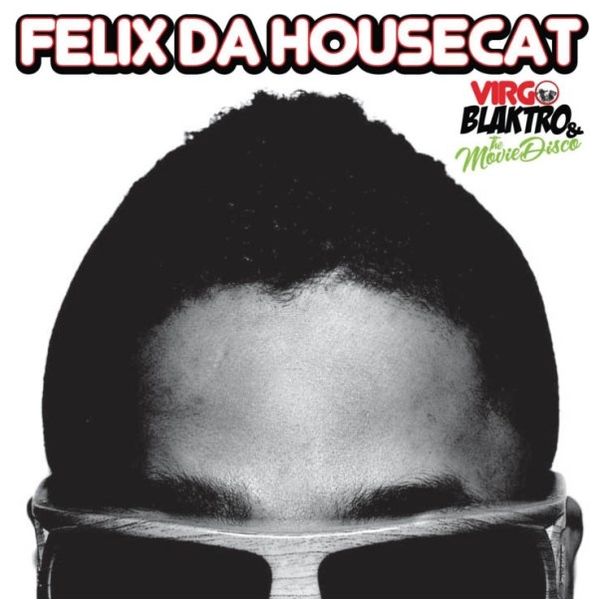 Felix Da Housecat|Virgo Blaktro and the Movie Disco Felix Da Housecat|Virgo Blaktro and the Movie Disco