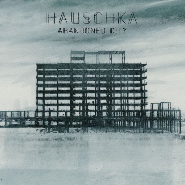 Hauschka - Abandoned City Hauschka - Abandoned City