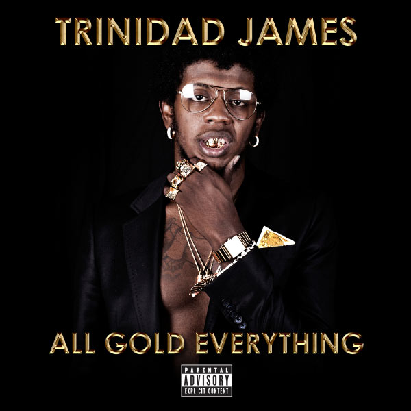 Trinidad James - All Gold Everything Trinidad James - All Gold Everything