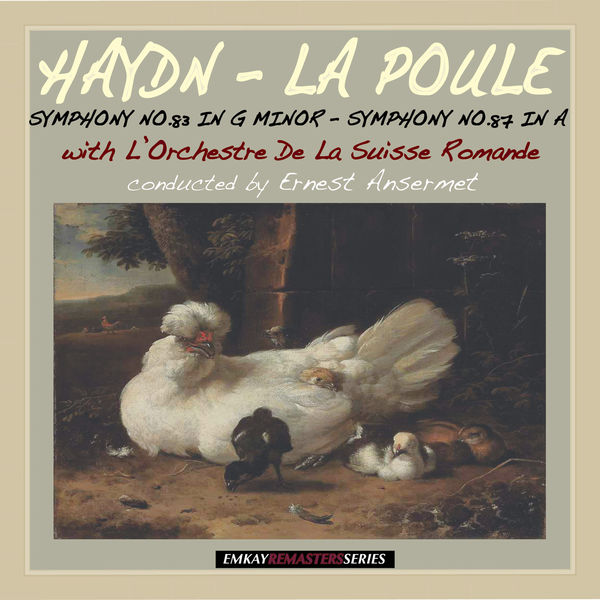 Ernest Ansermet and L'Orchestre De La Suisse Romande - Haydn: Symphony No. 83 in G Minor "La Poule" & Symphony No.87 in A Major (Remastered) Ernest Ansermet and L'Orchestre De La Suisse Romande - Haydn: Symphony No. 83 in G Minor "La Poule" & Symphony No.87 in A Major (Remastered)