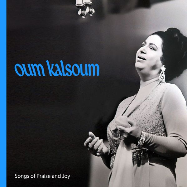 Oum Kalsoum - Songs of Praise and Joy Oum Kalsoum - Songs of Praise and Joy