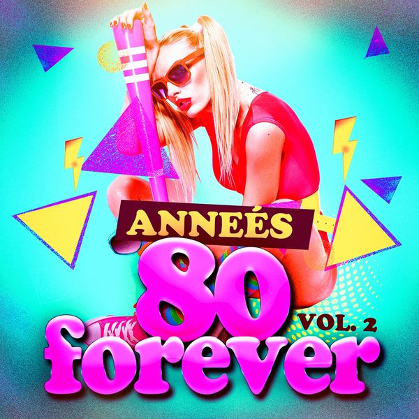 Années 80 Forever|Années 80 Forever, Vol. 2 (Le meilleur des tubes) Années 80 Forever|Années 80 Forever, Vol. 2 (Le meilleur des tubes)