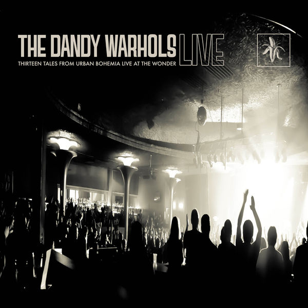 The Dandy Warhols - Thirteen Tales From Urban Bohemia Live At The Wonder The Dandy Warhols - Thirteen Tales From Urban Bohemia Live At The Wonder