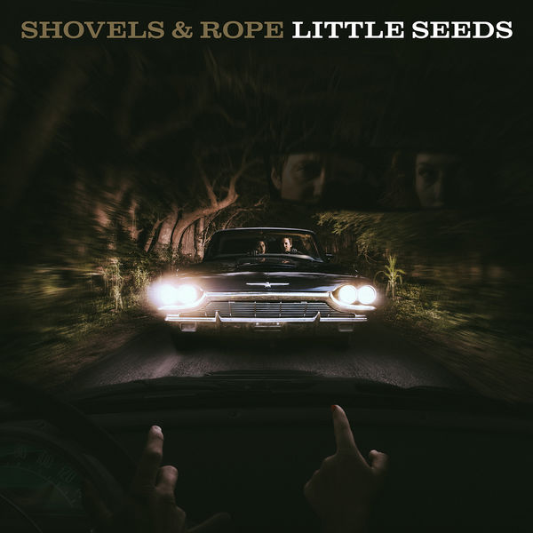 Shovels & Rope - Little Seeds Shovels & Rope - Little Seeds