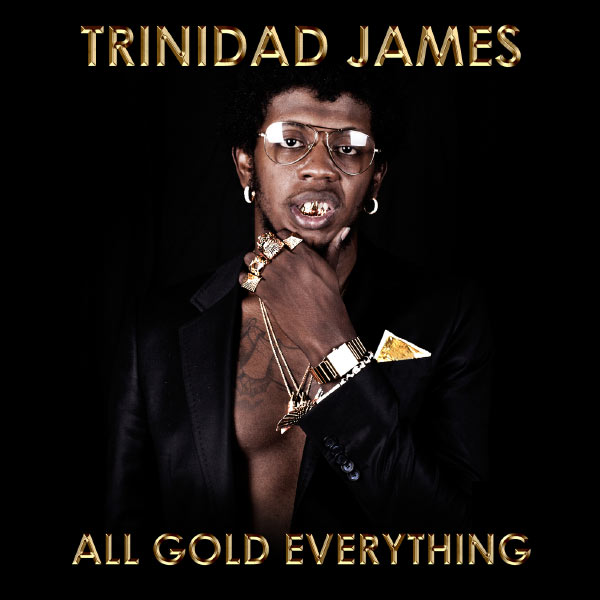 Trinidad James - All Gold Everything Trinidad James - All Gold Everything