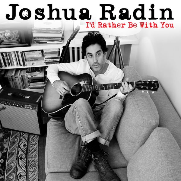 Joshua Radin - I'd Rather Be With You Joshua Radin - I'd Rather Be With You