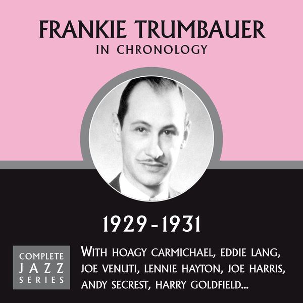 Frankie Trumbauer - Complete Jazz Series 1929 - 1931 Frankie Trumbauer - Complete Jazz Series 1929 - 1931