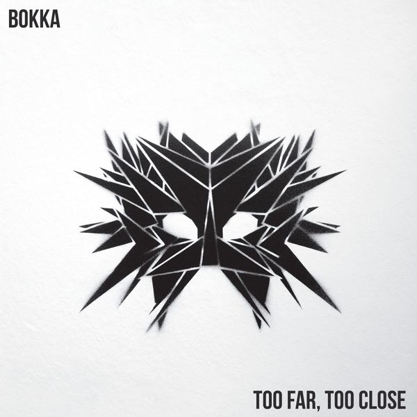 BOKKA - Too Far, Too Close BOKKA - Too Far, Too Close