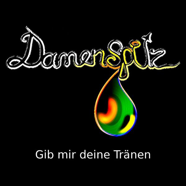 Damenspitz|Gib mir deine Tränen