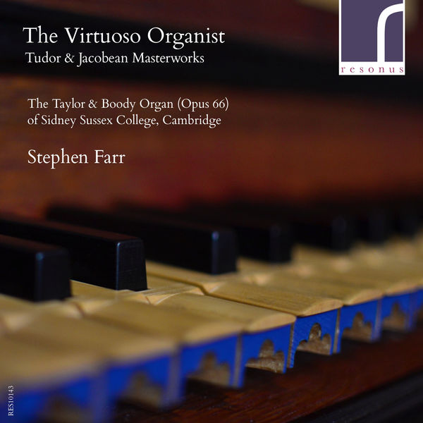 Stephen Farr|The Virtuoso Organist: Tudor & Jacobean Masterworks