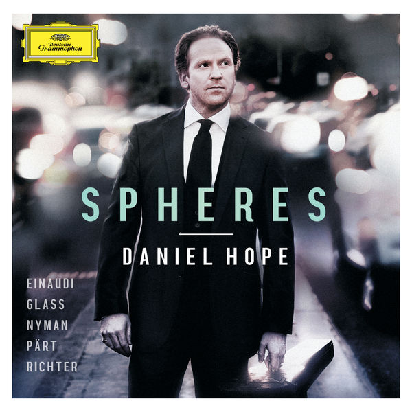 Daniel Hope - Spheres - Einaudi, Glass, Nyman, Pärt, Richter Daniel Hope - Spheres - Einaudi, Glass, Nyman, Pärt, Richter