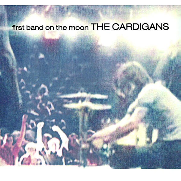 The Cardigans|First Band On The Moon The Cardigans|First Band On The Moon