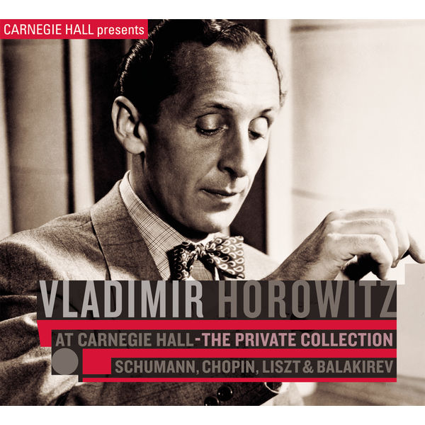 Vladimir Horowitz|Vladimir Horowitz at Carnegie Hall - The Private Collection: Schumann, Chopin, Liszt & Balakirev Vladimir Horowitz|Vladimir Horowitz at Carnegie Hall - The Private Collection: Schumann, Chopin, Liszt & Balakirev