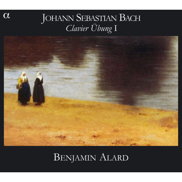 Benjamin Alard - Bach : Clavier Ubung I (Six Partitas BWV 825-830) Benjamin Alard - Bach : Clavier Ubung I (Six Partitas BWV 825-830)
