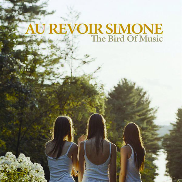 Au Revoir Simone|The Bird of Music