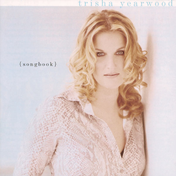 Trisha Yearwood - Songbook: A Collection Of Hits Trisha Yearwood - Songbook: A Collection Of Hits
