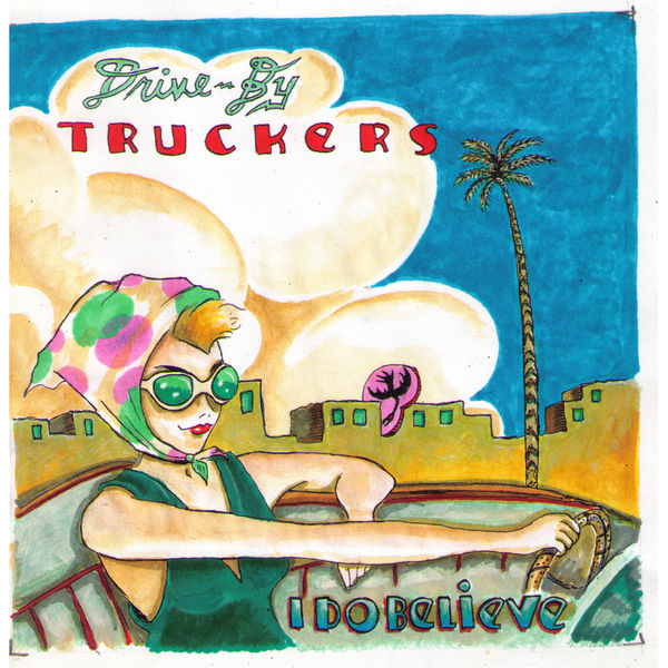 Drive-By Truckers - I Do Believe Drive-By Truckers - I Do Believe