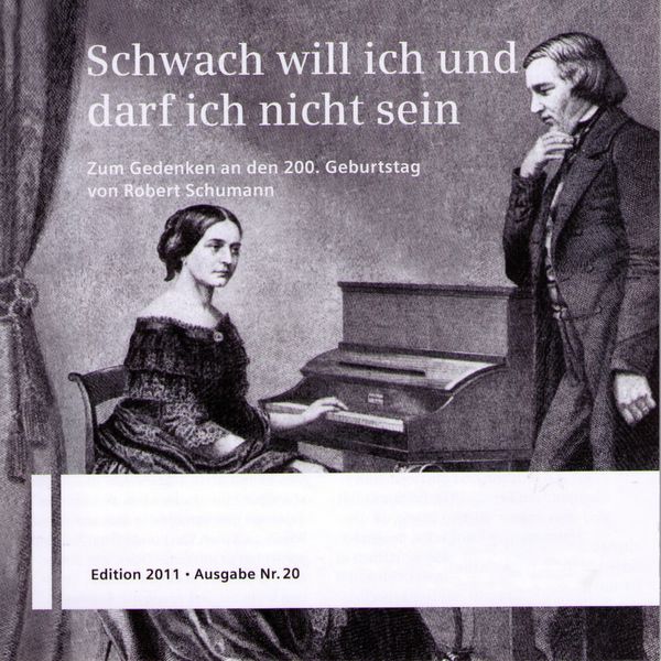 Robert Schumann - Schwach will ich und darf ich nicht seinZum Gedenken an den 200. Geburtstag von Robert Schumann Robert Schumann - Schwach will ich und darf ich nicht seinZum Gedenken an den 200. Geburtstag von Robert Schumann