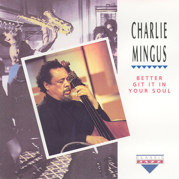 Charles Mingus - Better Git It Your Soul Charles Mingus - Better Git It Your Soul