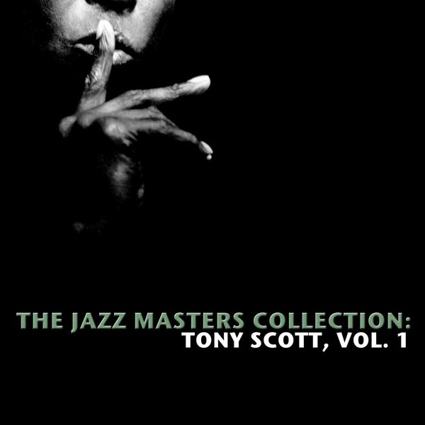 Tony Scott - The Jazz Masters Collection: Tony Scott, Vol. 1 Tony Scott - The Jazz Masters Collection: Tony Scott, Vol. 1