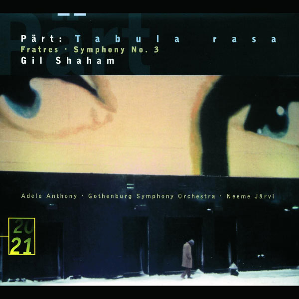 Gil Shaham|Pärt: Tabula rasa; Fratres; Symphony No.3 Gil Shaham|Pärt: Tabula rasa; Fratres; Symphony No.3