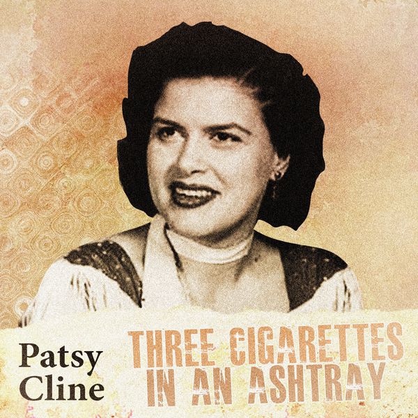 Three Cigarettes in an Ashtray, Patsy Cline & Friends