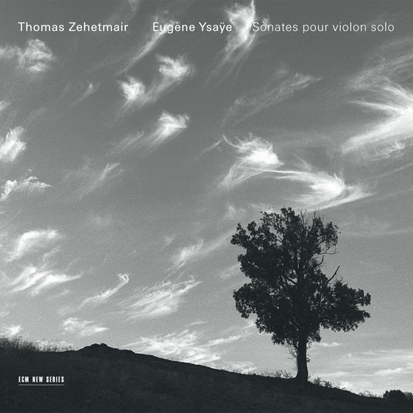 Thomas Zehetmair - Ysaÿe: Sonates Pour Violon Solo Thomas Zehetmair - Ysaÿe: Sonates Pour Violon Solo