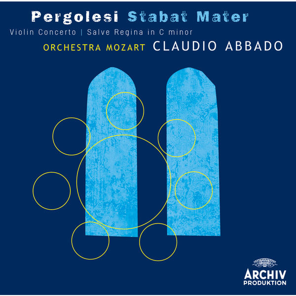 Orchestra Mozart|Pergolesi: Stabat mater; Violin Concerto; Salve Regina in C minor Orchestra Mozart|Pergolesi: Stabat mater; Violin Concerto; Salve Regina in C minor