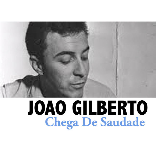 João Gilberto|Chega De Saudade João Gilberto|Chega De Saudade