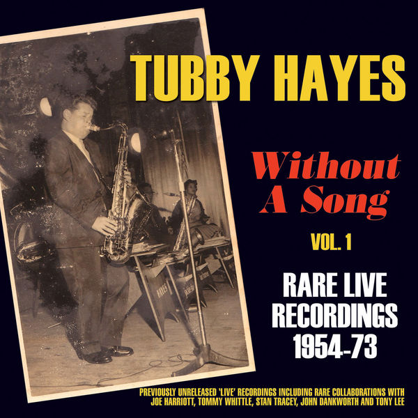 Tubby Hayes - Without a Song - Rare Live Recordings 1954-73, Vol. 1 Tubby Hayes - Without a Song - Rare Live Recordings 1954-73, Vol. 1