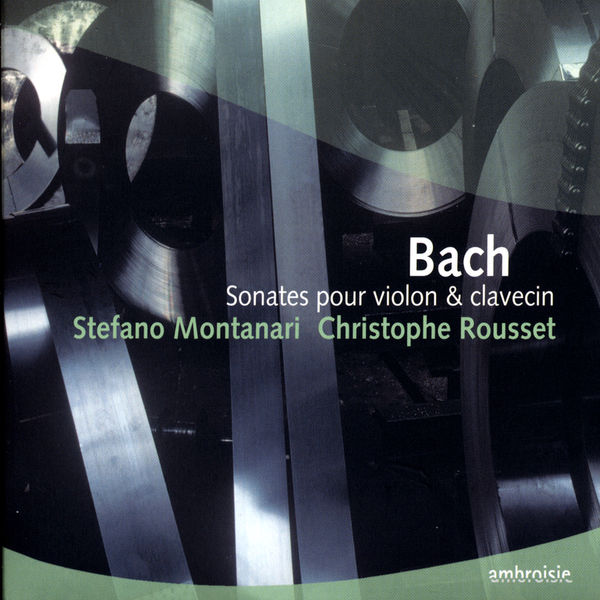 Stefano Montanari & Christophe Rousset|Johann Sebastian Bach : Sonates pour violon & clavecin Stefano Montanari & Christophe Rousset|Johann Sebastian Bach : Sonates pour violon & clavecin