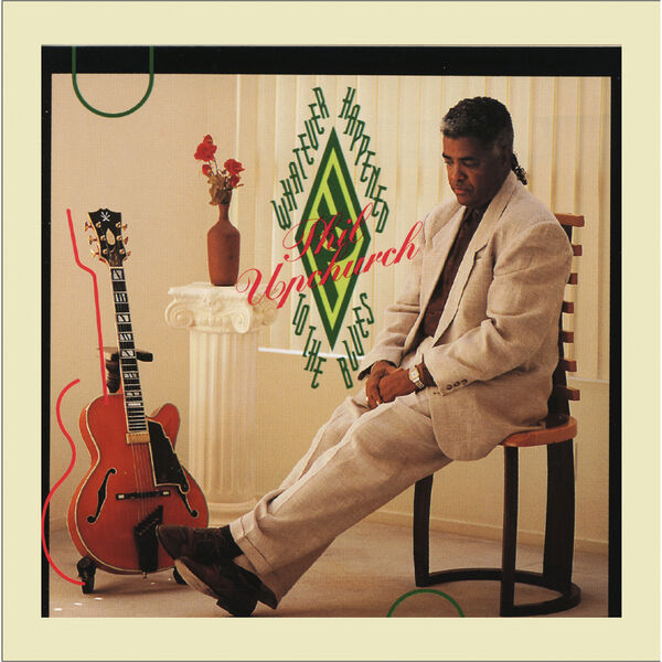 Phil Upchurch|Whatever Happened to the Blues Phil Upchurch|Whatever Happened to the Blues