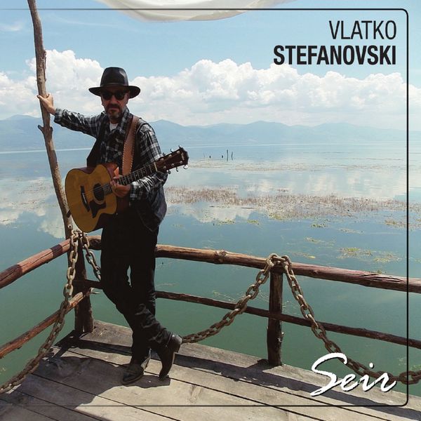 Vlatko Stefanovski - Seir Vlatko Stefanovski - Seir