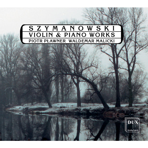 Piotr Plawner|Szymanowski: Violin and Piano Works Piotr Plawner|Szymanowski: Violin and Piano Works