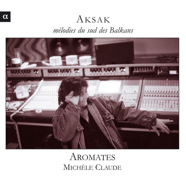 Michèle Claude - Aksak: Mélodies du sud des Balkans Michèle Claude - Aksak: Mélodies du sud des Balkans