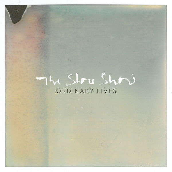 The Slow Show - Ordinary Lives The Slow Show - Ordinary Lives