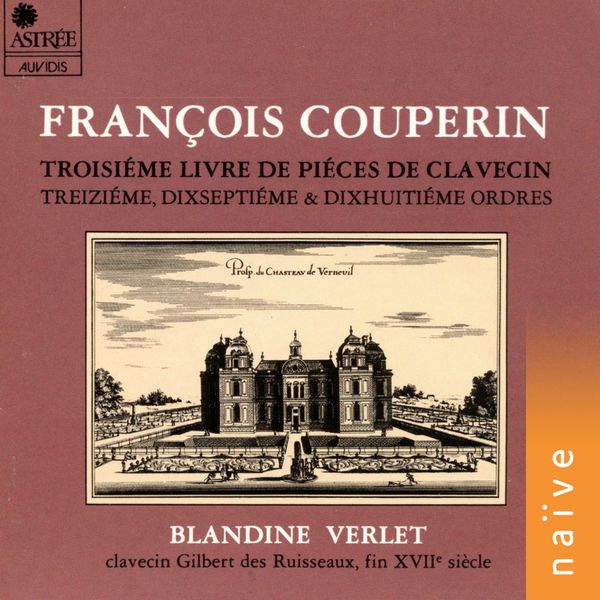 Blandine Verlet|Couperin: Piéces de clavecin, Livre III, Treiziême, dixseptiême et dixhuitiême ordres (Clavecin Gilbert Des Ruisseaux, Fin Xviiè Siècle)