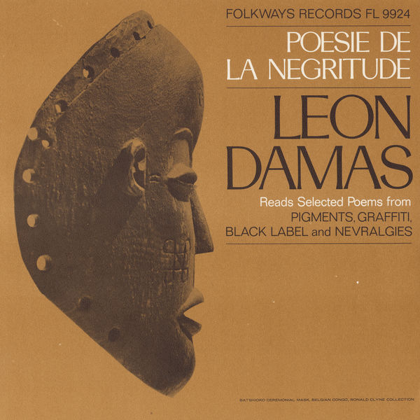 Léon-Gontran Damas - Poesie de la Negritude: Léon Damas Reads Selected Poems from Pigments, Graffiti, Black Label, and Nevralgies Léon-Gontran Damas - Poesie de la Negritude: Léon Damas Reads Selected Poems from Pigments, Graffiti, Black Label, and Nevralgies