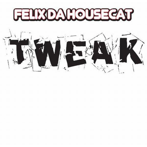 Felix Da Housecat|Tweak Felix Da Housecat|Tweak