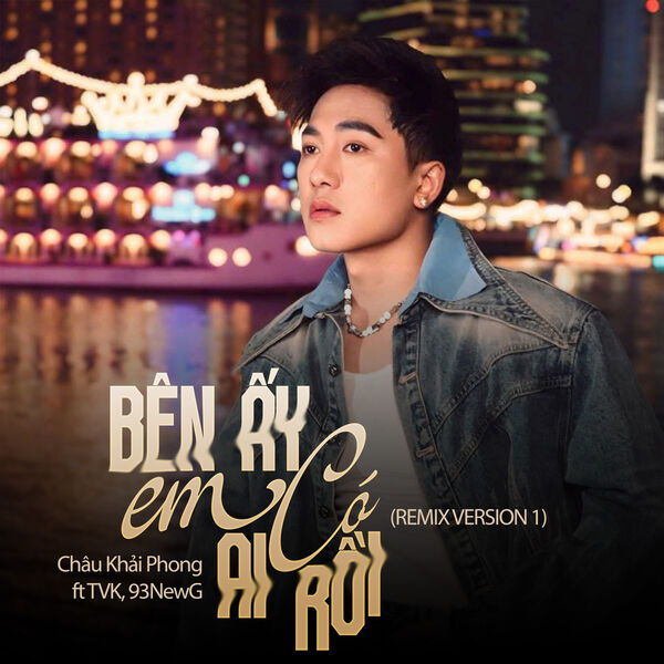 Bên Ấy Em Có Ai Rồi (Remix Version 1), Chau Khai Phong - Qobuz