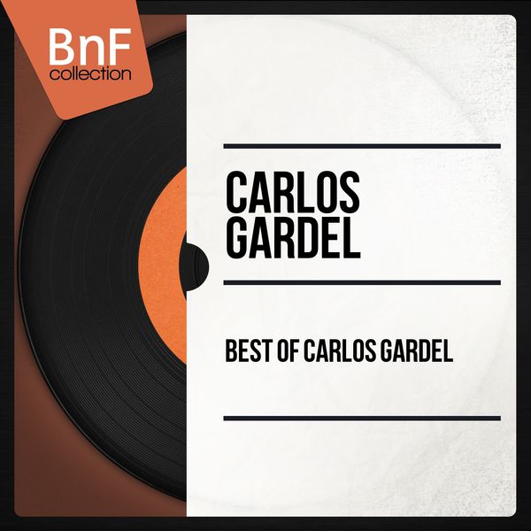 Carlos Gardel - Best Of Carlos Gardel (Mono Version) Carlos Gardel - Best Of Carlos Gardel (Mono Version)