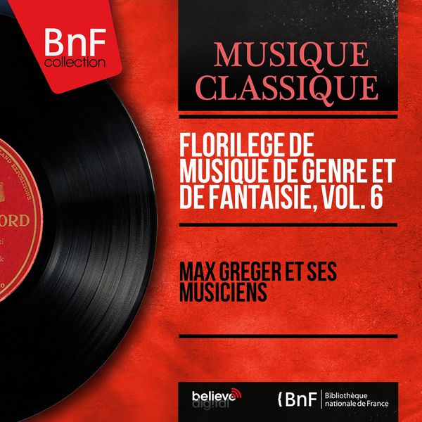 Max Greger et ses musiciens - Florilège de Musique de genre et de fantaisie, vol. 6 (Mono Version) Max Greger et ses musiciens - Florilège de Musique de genre et de fantaisie, vol. 6 (Mono Version)