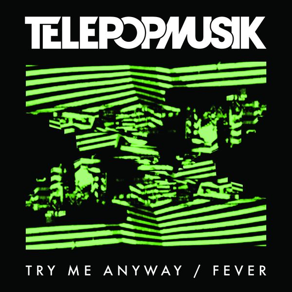 Télépopmusik - Try Me Anyway / Fever Télépopmusik - Try Me Anyway / Fever